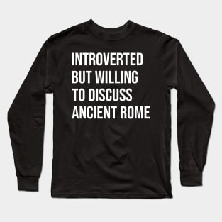 Introverted But Willing To Discuss Ancient Rome - Roman, History, Classical Long Sleeve T-Shirt